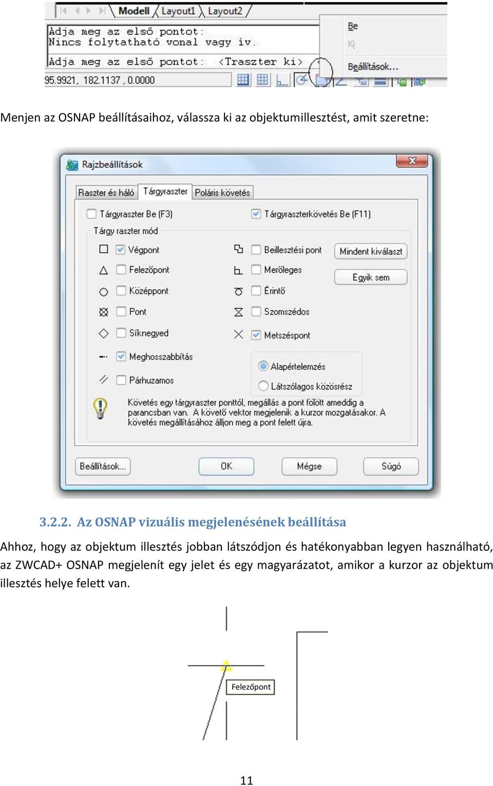 látszódjon és hatékonyabban legyen használható, az ZWCAD+ OSNAP megjelenít egy jelet és