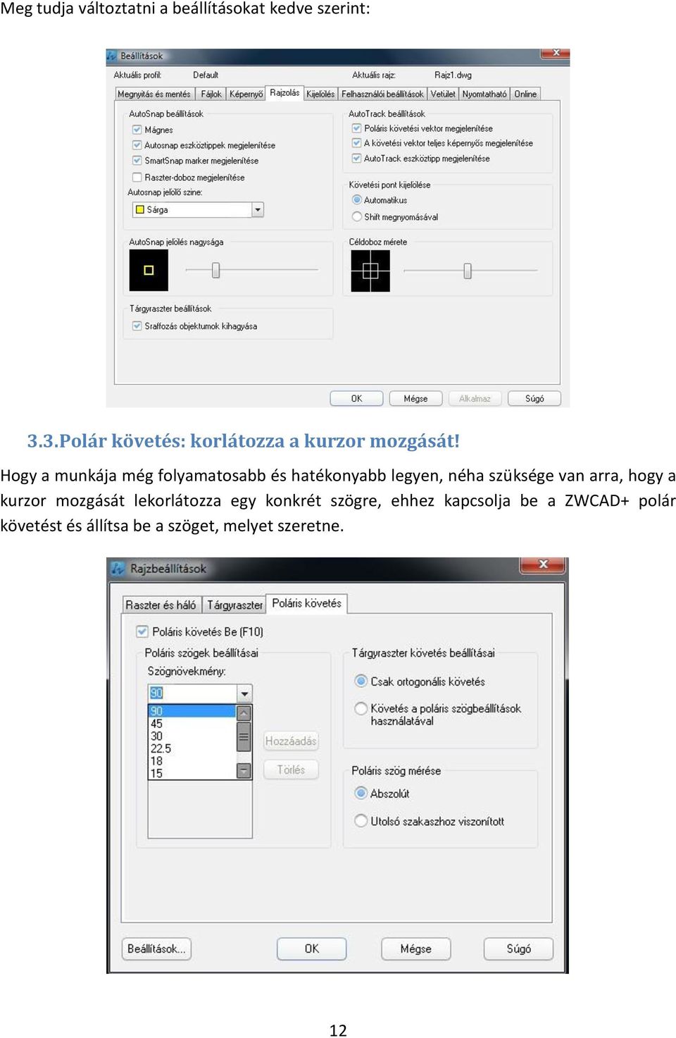 Hogy a munkája még folyamatosabb és hatékonyabb legyen, néha szüksége van arra,