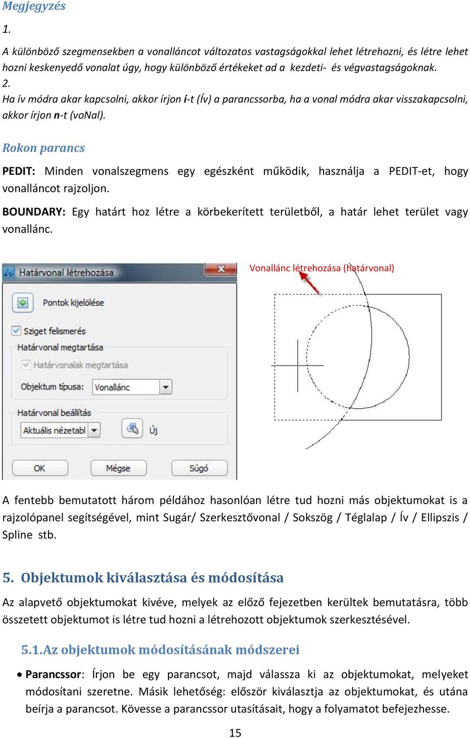 Ha ív módra akar kapcsolni, akkor írjon í-t (Ív) a parancssorba, ha a vonal módra akar visszakapcsolni, akkor írjon n-t (vonal).