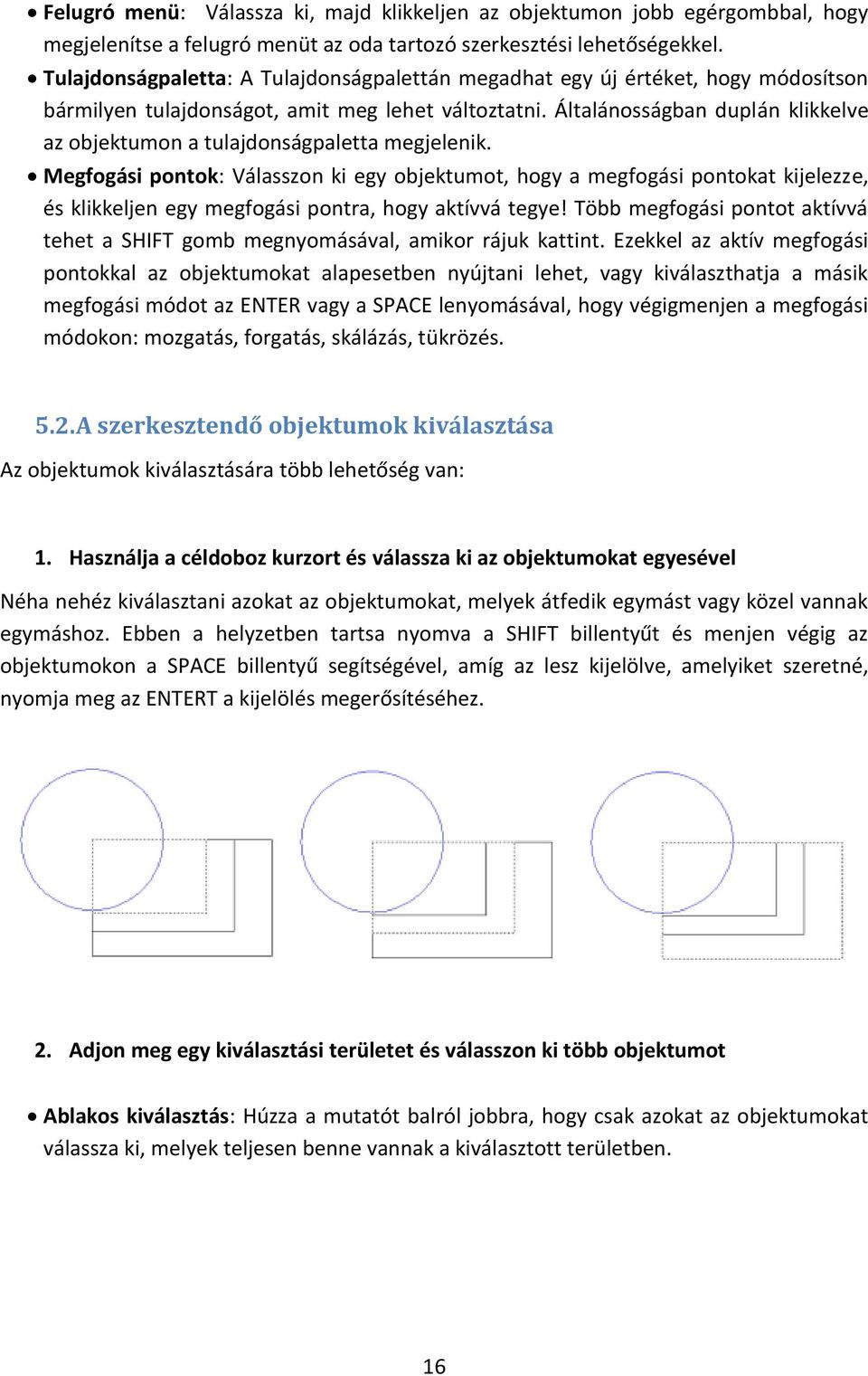 Általánosságban duplán klikkelve az objektumon a tulajdonságpaletta megjelenik.