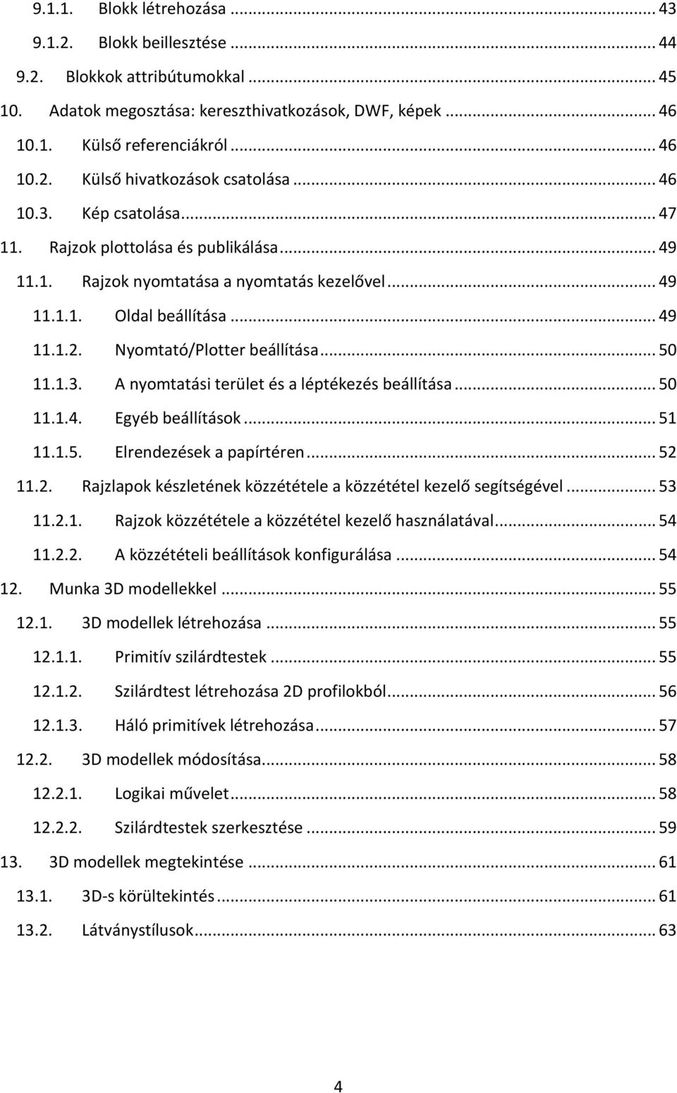 .. 50 11.1.3. A nyomtatási terület és a léptékezés beállítása... 50 11.1.4. Egyéb beállítások... 51 11.1.5. Elrendezések a papírtéren... 52 