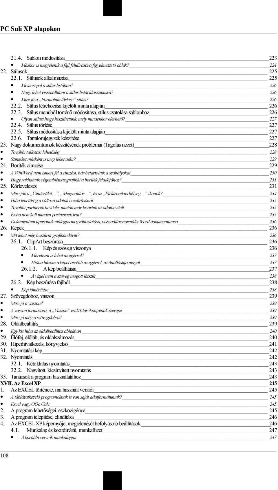 Stílus menüből történő módosítása, stílus csatolása sablonhoz 226 Olyan stílust hogy készíthetünk, mely mindenkor elérhető? 227 22.4. Stílus törlése 227 22.5.