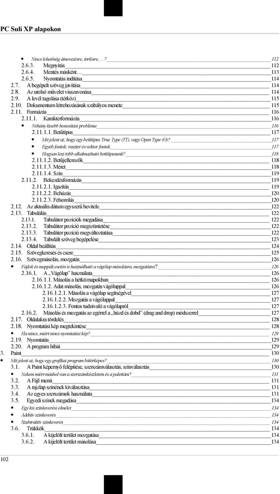 11.1.1. Betűtípus 117 Mit jelent az, hogy egy betűtípus True Type (TT), vagy Open Type (O)? 117 Egyéb fontok: raszter és vektor fontok 117 Hogyan lesz több alkalmazható betűtípusunk? 118 2.