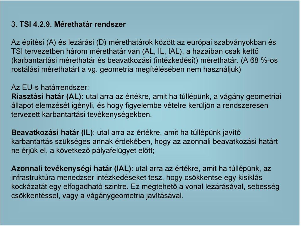 és beavatkozási (intézkedési)) mérethatár. (A 68 %-os rostálási mérethatárt a vg.