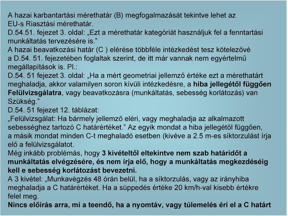 fejezetében foglaltak szerint, de itt már vannak nem egyértelmű megállapítások is. Pl.: D.54. 51 fejezet 3.