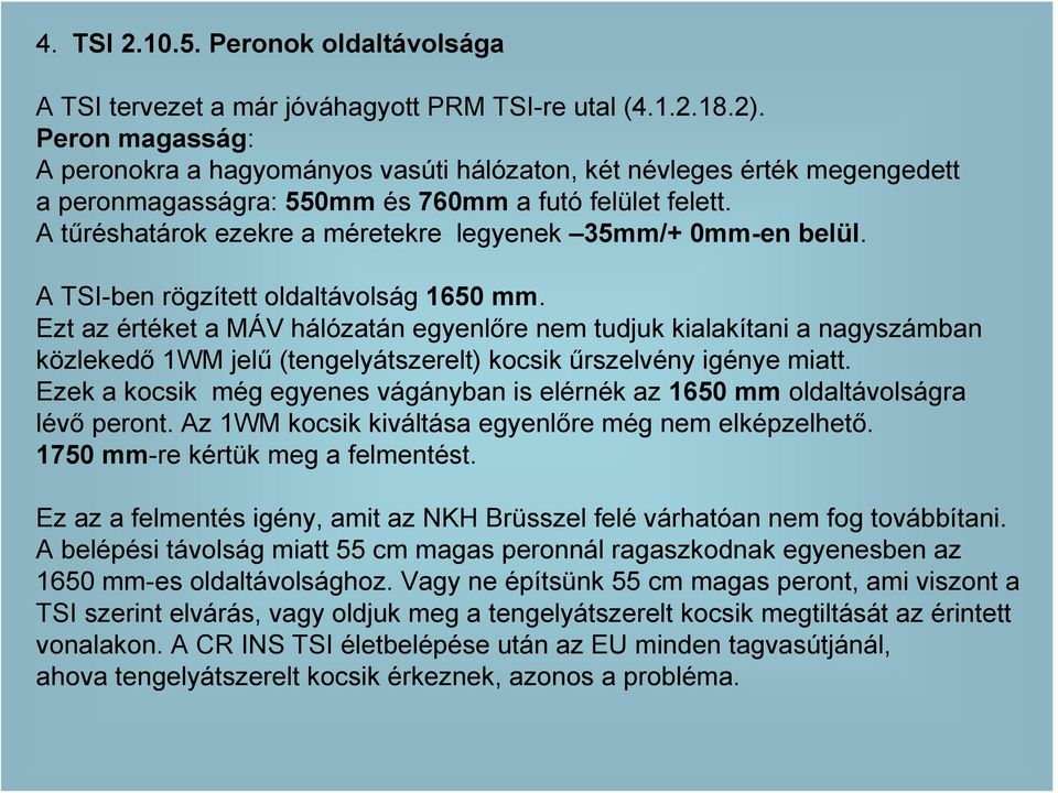 A tűréshatárok ezekre a méretekre legyenek 35mm/+ 0mm-en belül. A TSI-ben rögzített oldaltávolság 1650 mm.