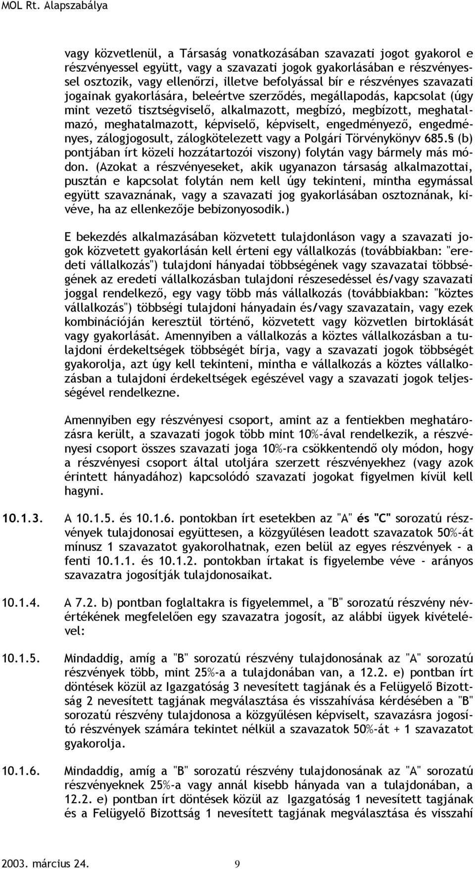 képviselt, engedményező, engedményes, zálogjogosult, zálogkötelezett vagy a Polgári Törvénykönyv 685. (b) pontjában írt közeli hozzátartozói viszony) folytán vagy bármely más módon.