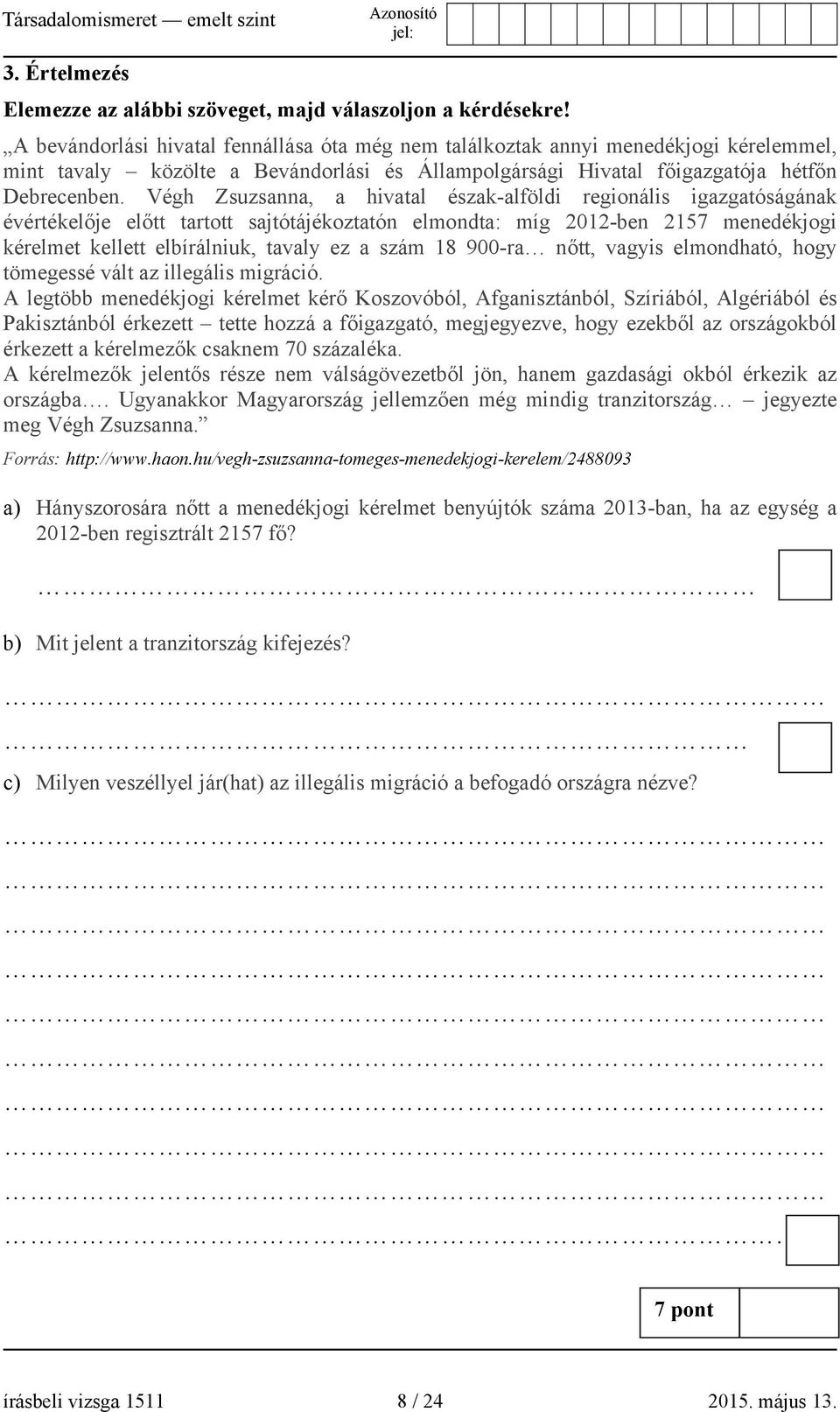 Végh Zsuzsanna, a hivatal észak-alföldi regionális igazgatóságának évértékelője előtt tartott sajtótájékoztatón elmondta: míg 2012-ben 2157 menedékjogi kérelmet kellett elbírálniuk, tavaly ez a szám