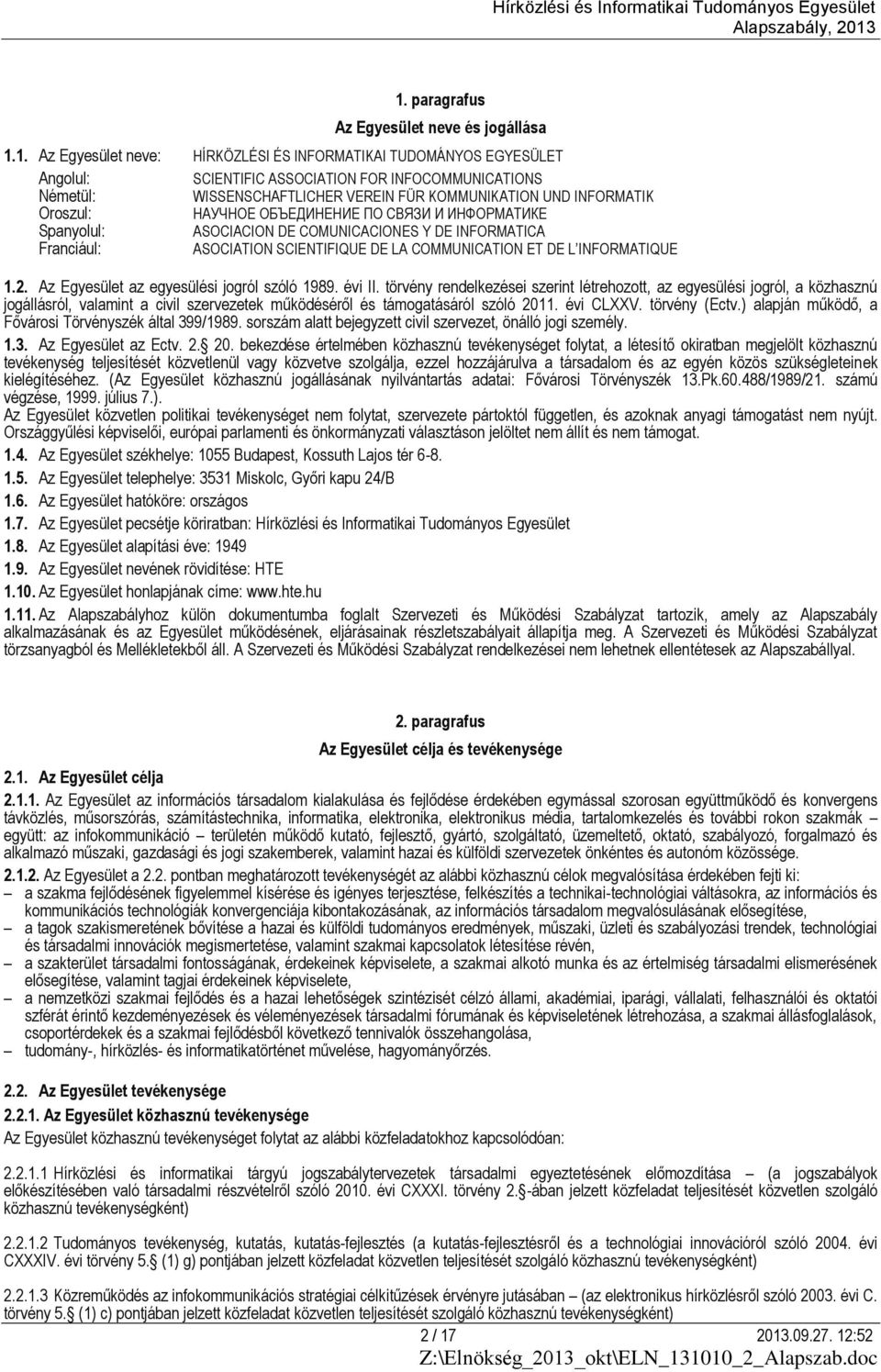 COMMUNICATION ET DE L INFORMATIQUE 1.2. Az Egyesület az egyesülési jogról szóló 1989. évi II.