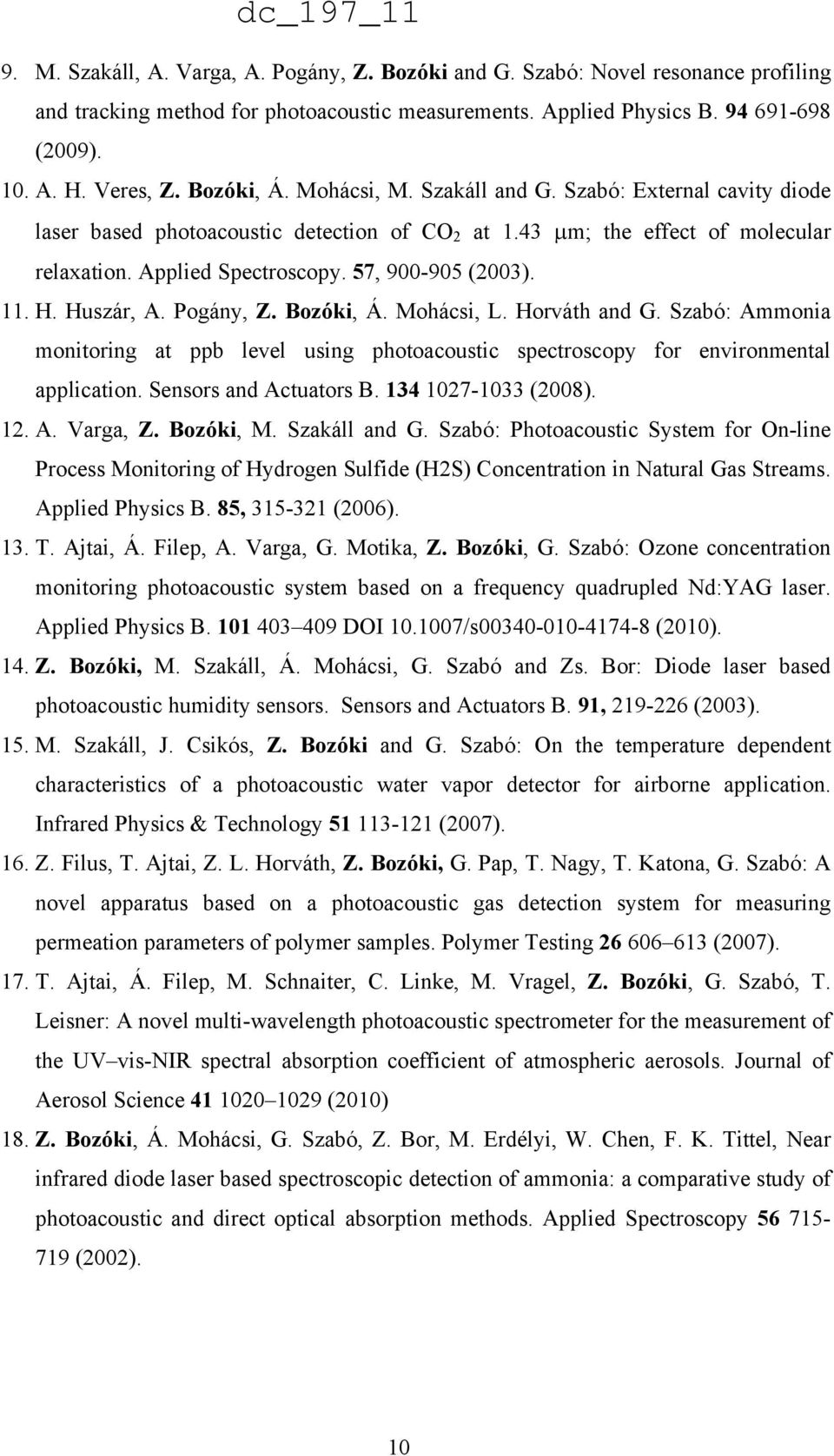 11. H. Huszár, A. Pogány, Z. Bozóki, Á. Mohácsi, L. Horváth and G. Szabó: Ammonia monitoring at ppb level using photoacoustic spectroscopy for environmental application. Sensors and Actuators B.