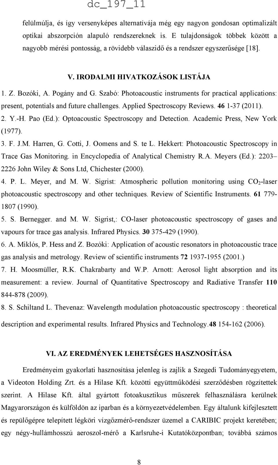 Szabó: Photoacoustic instruments for practical applications: present, potentials and future challenges. Applied Spectroscopy Reviews. 46 1-37 (2011). 2. Y.-H. Pao (Ed.