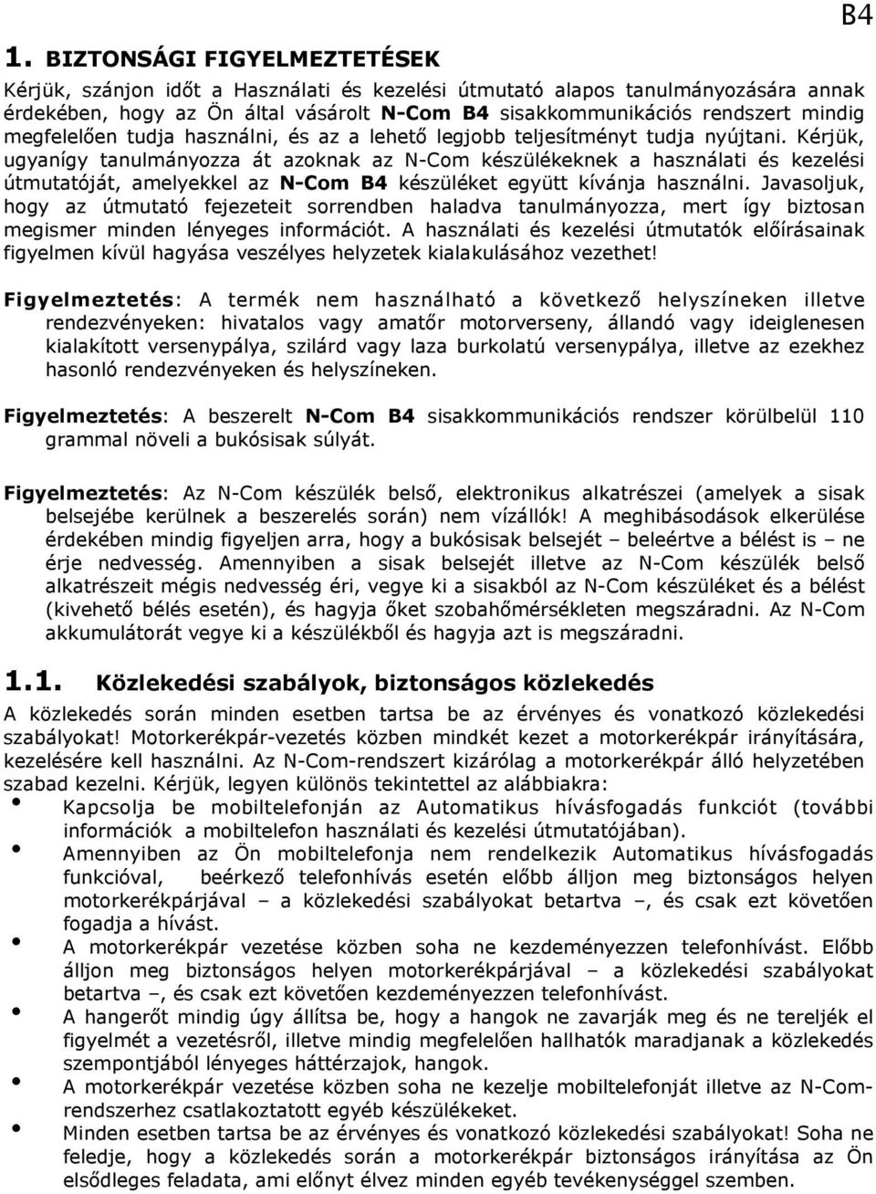 Kérjük, ugyanígy tanulmányozza át azoknak az N-Com készülékeknek a használati és kezelési útmutatóját, amelyekkel az N-Com B4 készüléket együtt kívánja használni.