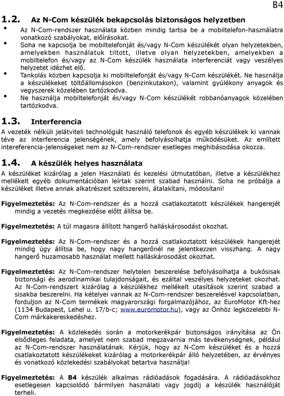 használata interferenciát vagy veszélyes helyzetet idézhet elő. Tankolás közben kapcsolja ki mobiltelefonját és/vagy N-Com készülékét.