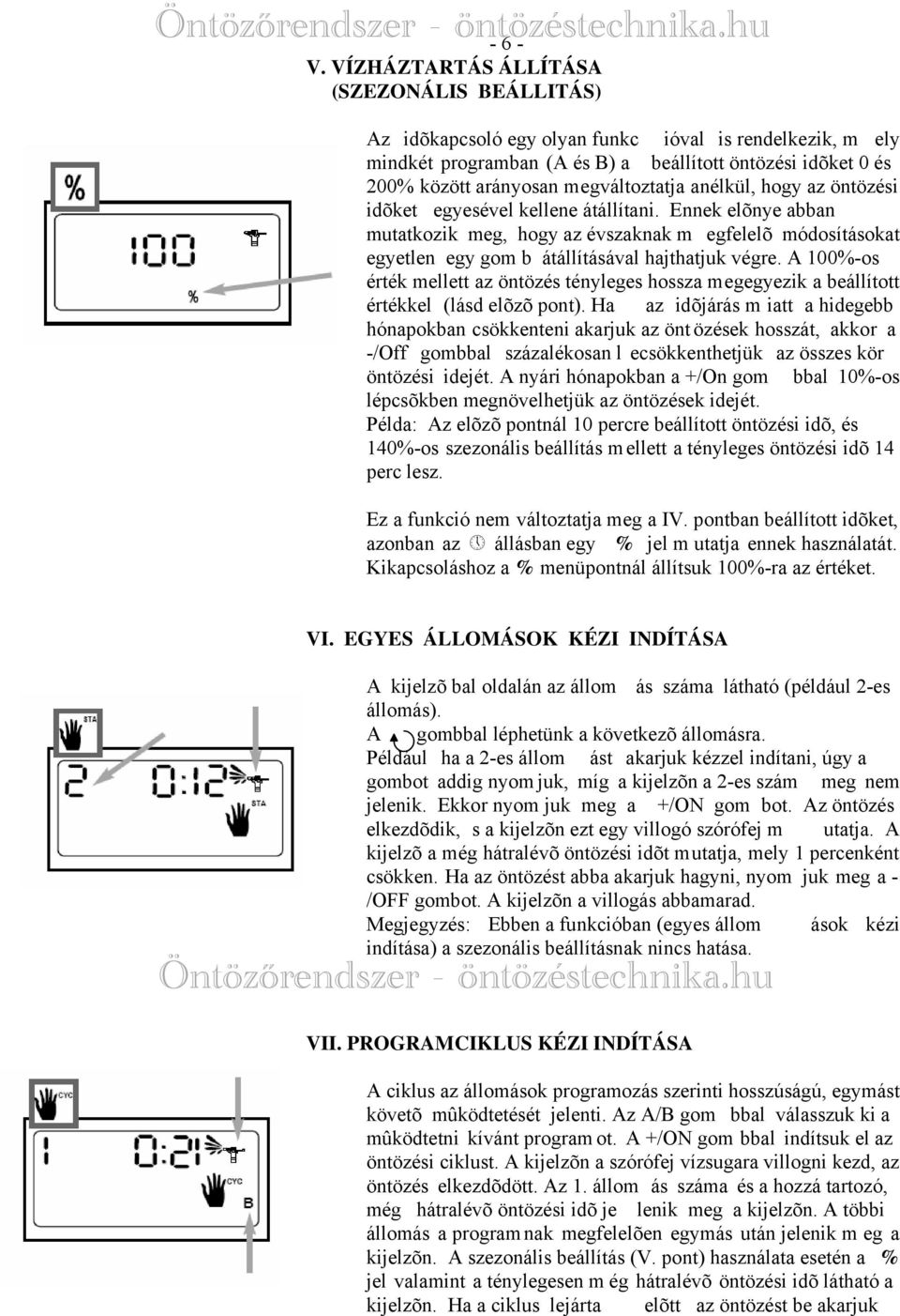 megváltoztatja anélkül, hogy az öntözési idõket egyesével kellene átállítani.