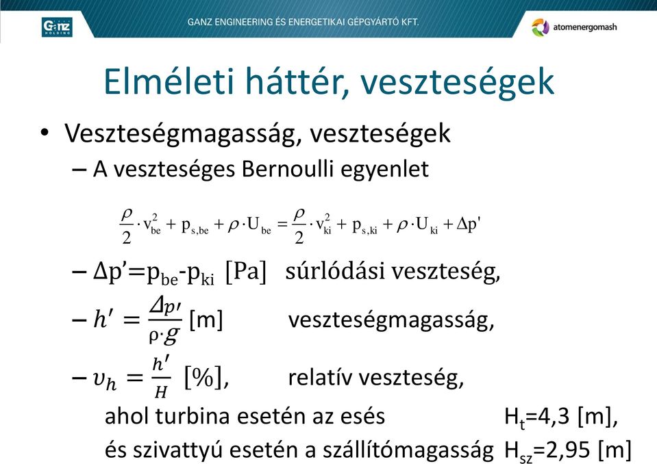 be v 2 2 ki p p' veszteségmagasság, υ h = h %, relatív veszteség, H ahol turbina