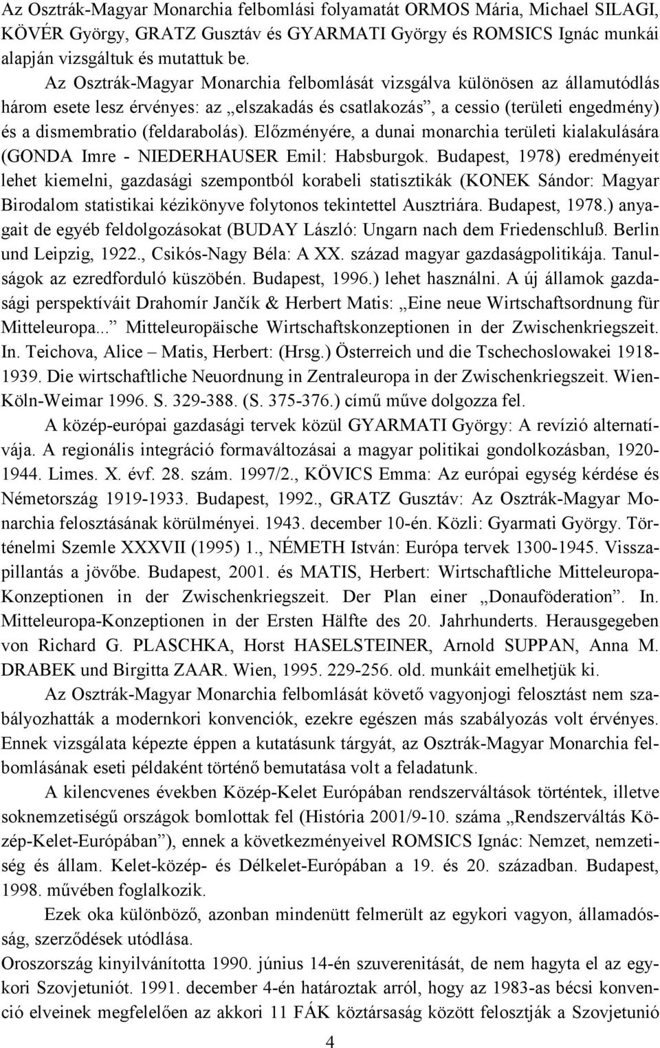 Előzményére, a dunai monarchia területi kialakulására (GONDA Imre - NIEDERHAUSER Emil: Habsburgok.