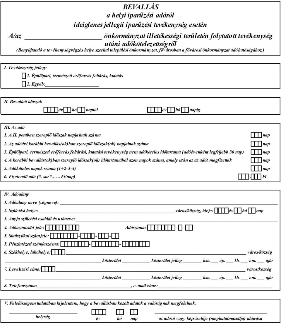 Bevallott időszak év hó naptól év hó napig III. Az adó 1. A II. pontban szereplő időszak napja inak száma nap 2. Az adóévi korábbi bevallás(ok)ban szereplő időszak(ok) napjainak száma nap 3.