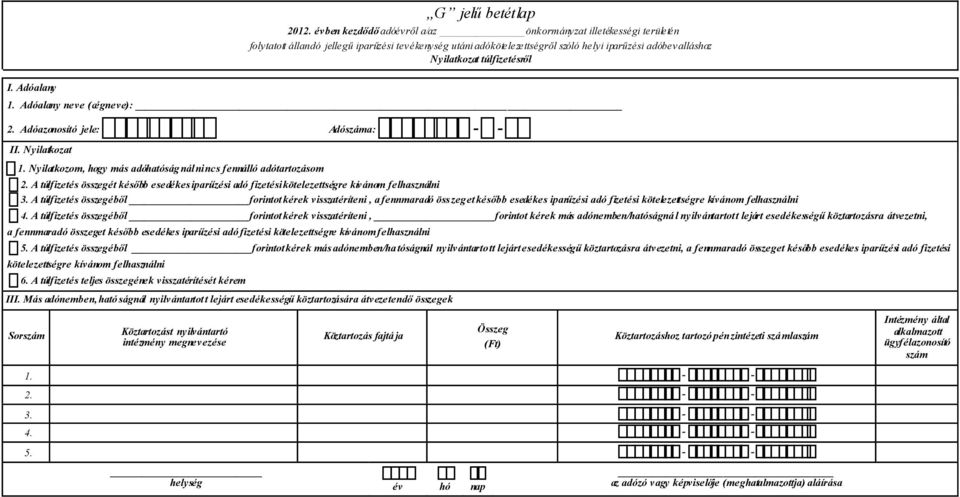 A túlfizetés összegéből forintot kérek visszatéríteni, a fennmaradó összeget később esedékes iparűzési adó fizetési kötelezettségre kívánom felhasználni 4.