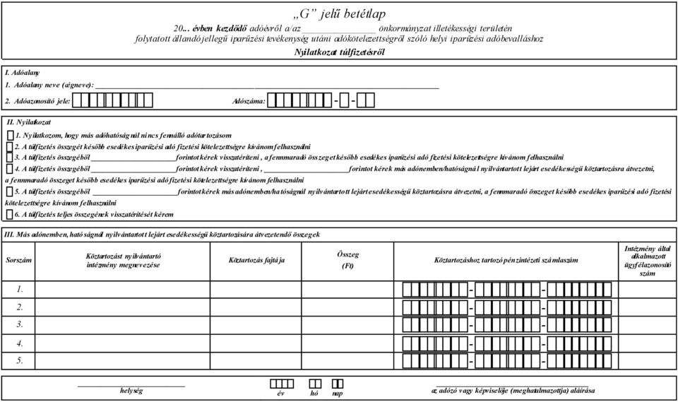 A túlfizetés összegéből forintot kérek visszatéríteni, a fennmaradó összeget később esedékes iparűzési adó fizetési kötelezettségre kívánom felhasználni 4.