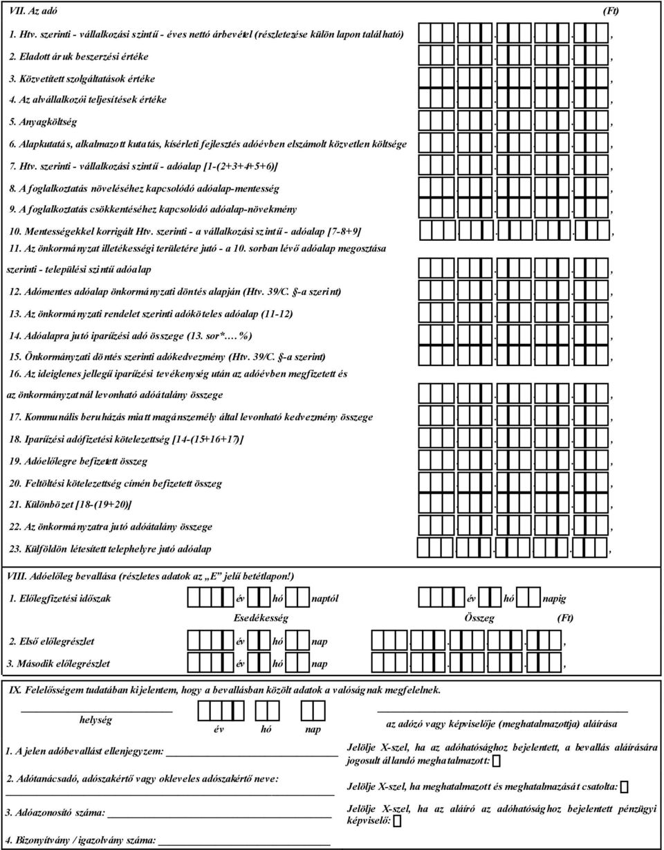 szerinti - vállalkozási szintű - adóalap [1-(2+3+4+5+6)]...., 8. A foglalkoztatás növeléséhez kapcsolódó adóalap-mentesség...., 9. A foglalkoztatás csökkentéséhez kapcsolódó adóalap-növekmény...., 10.