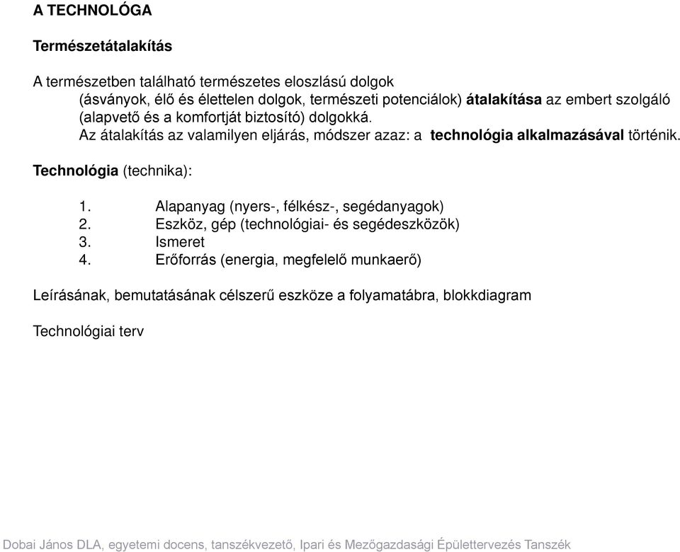 Az átalakítás az valamilyen eljárás, módszer azaz: a technológia alkalmazásával történik. Technológia (technika): 1.