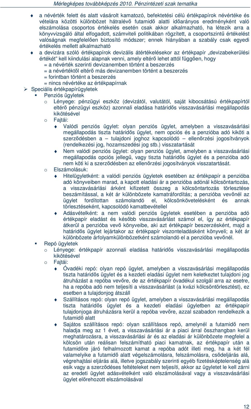 ennek hiányában a szabály csak egyedi értékelés mellett alkalmazható a devizára szóló értékpapírok devizális átértékelésekor az értékpapír devizabekerülési értékét kell kiindulási alapnak venni,