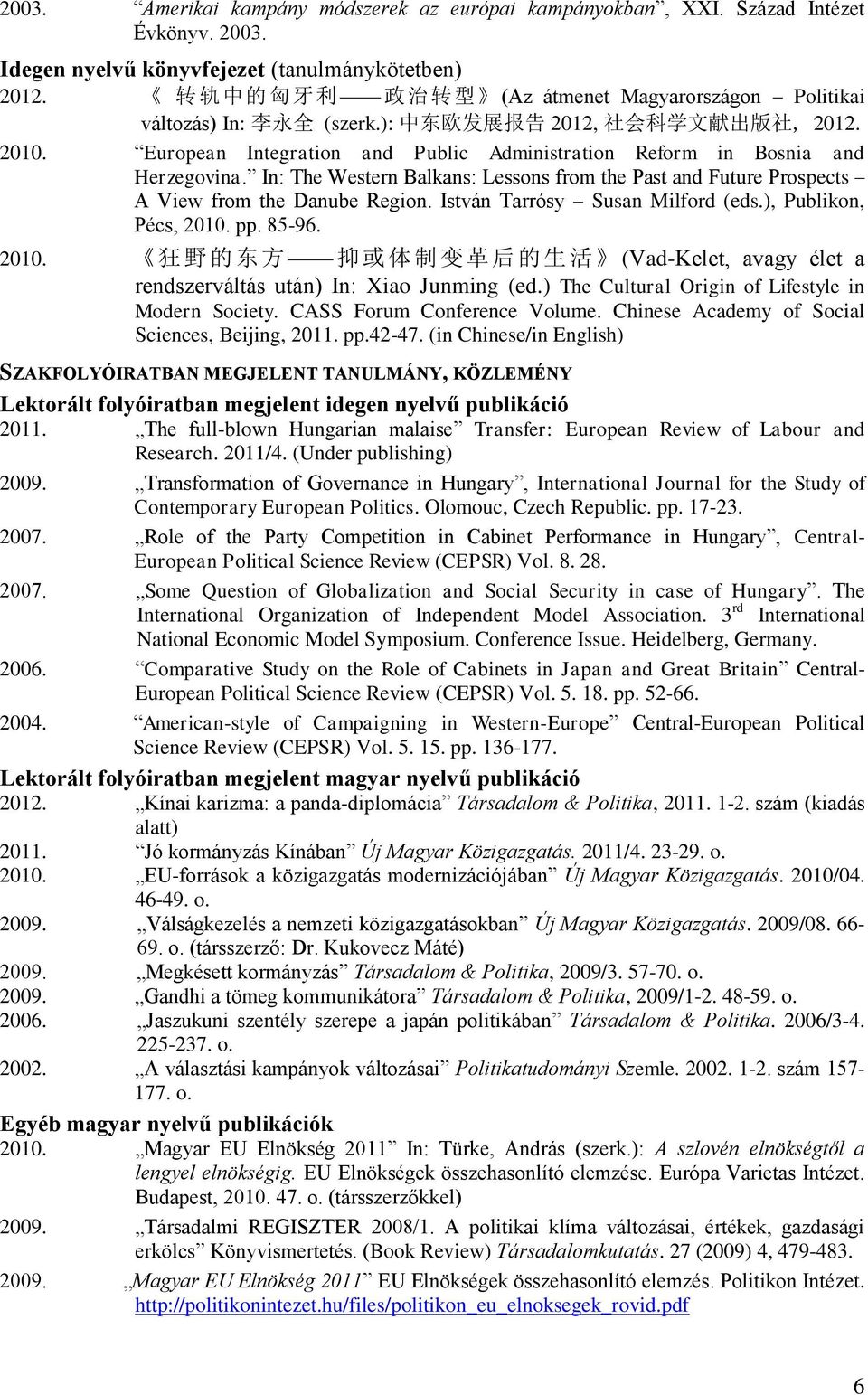 European Integration and Public Administration Reform in Bosnia and Herzegovina. In: The Western Balkans: Lessons from the Past and Future Prospects A View from the Danube Region.