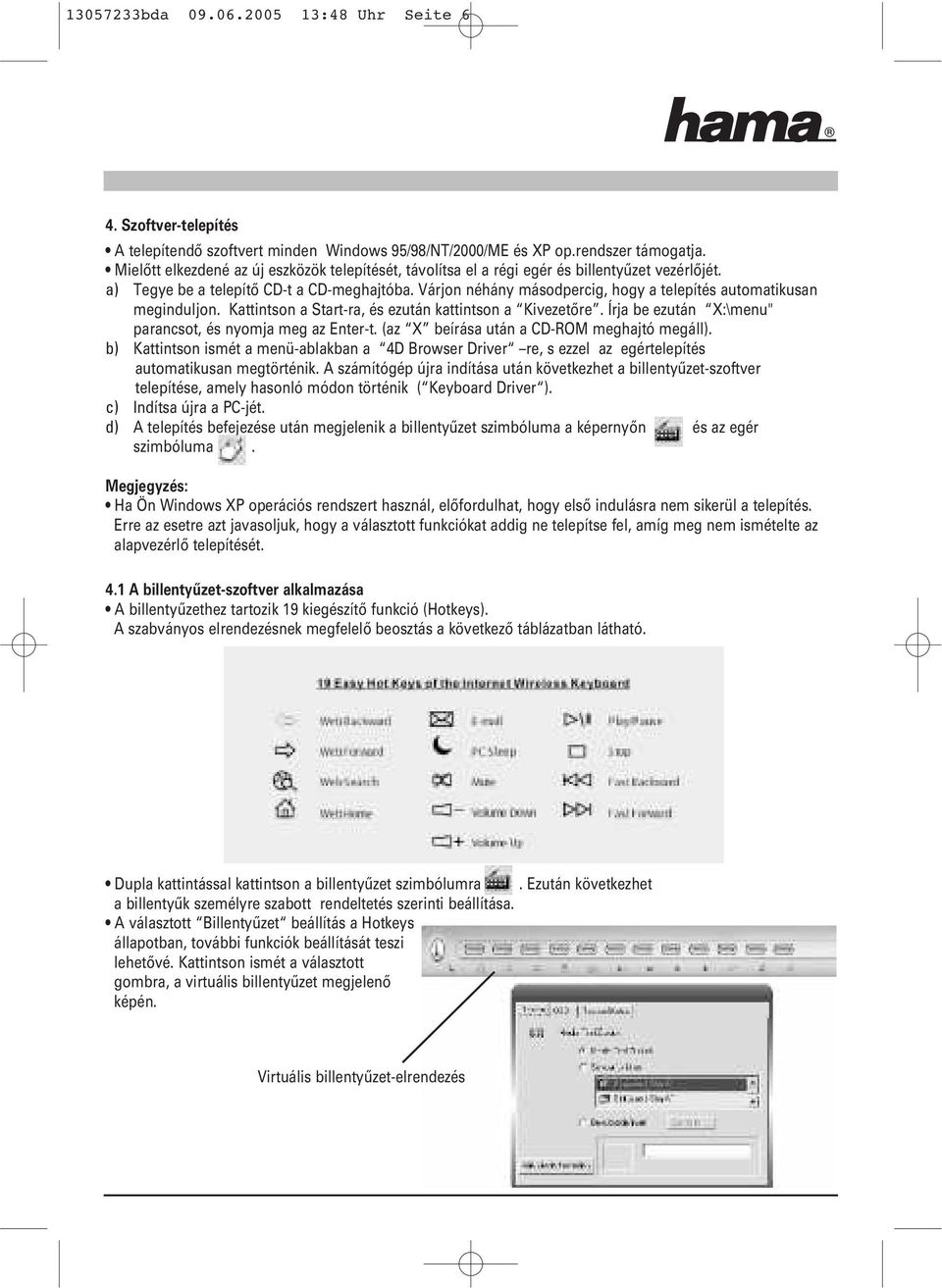 Várjon néhány másodpercig, hogy a telepítés automatikusan meginduljon. Kattintson a Start-ra, és ezután kattintson a Kivezetőre. Írja be ezután X:\menu" parancsot, és nyomja meg az Enter-t.