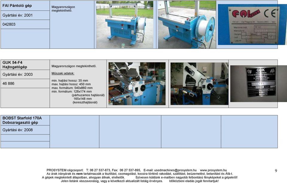 hajtási hossz: 35 mm max. hajtási hossz: 450 mm max. formátum: 540x860 mm min.