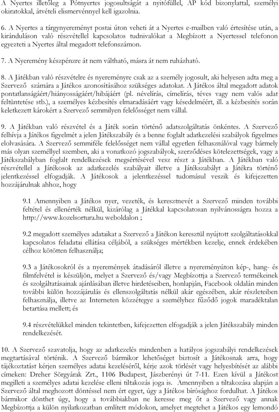 Nyertes által megadott telefonszámon. 7. A Nyeremény készpénzre át nem váltható, másra át nem ruházható. 8.