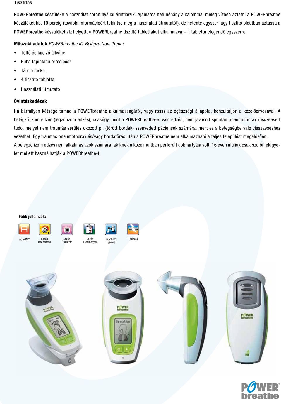 alkalmazva 1 tabletta elegendő egyszerre.