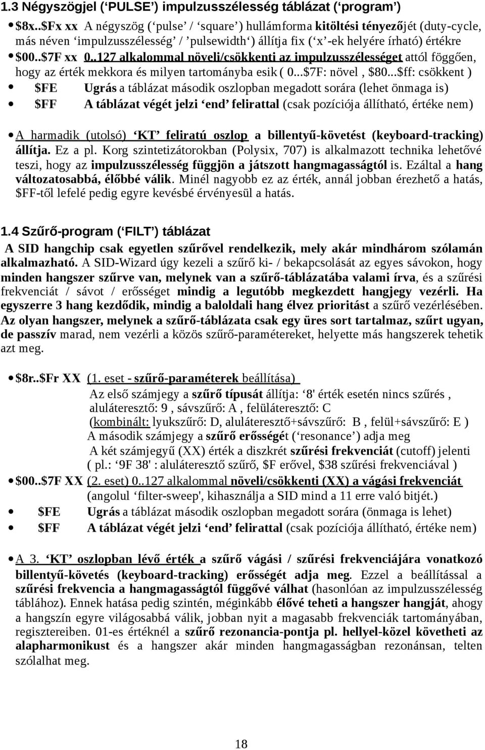 .127 alkalommal növeli/csökkenti az impulzusszélességet attól föggően, hogy az érték mekkora és milyen tartományba esik ( 0...$7F: növel, $80.