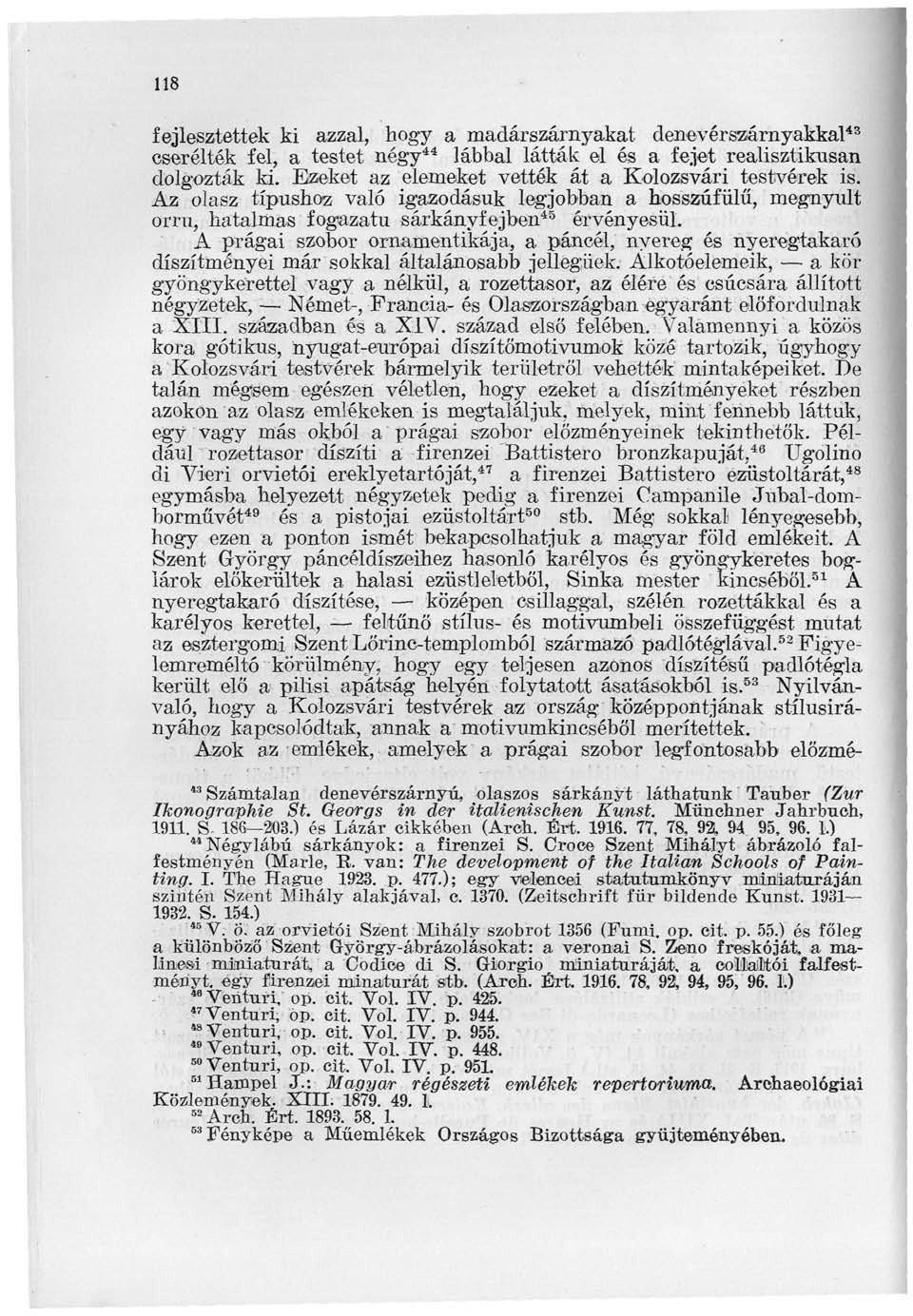 A prágai szobor ornamentikája, a páncél, nyereg és nyeregtakaró díszítményei már sokkal általánosabb jellegűek.