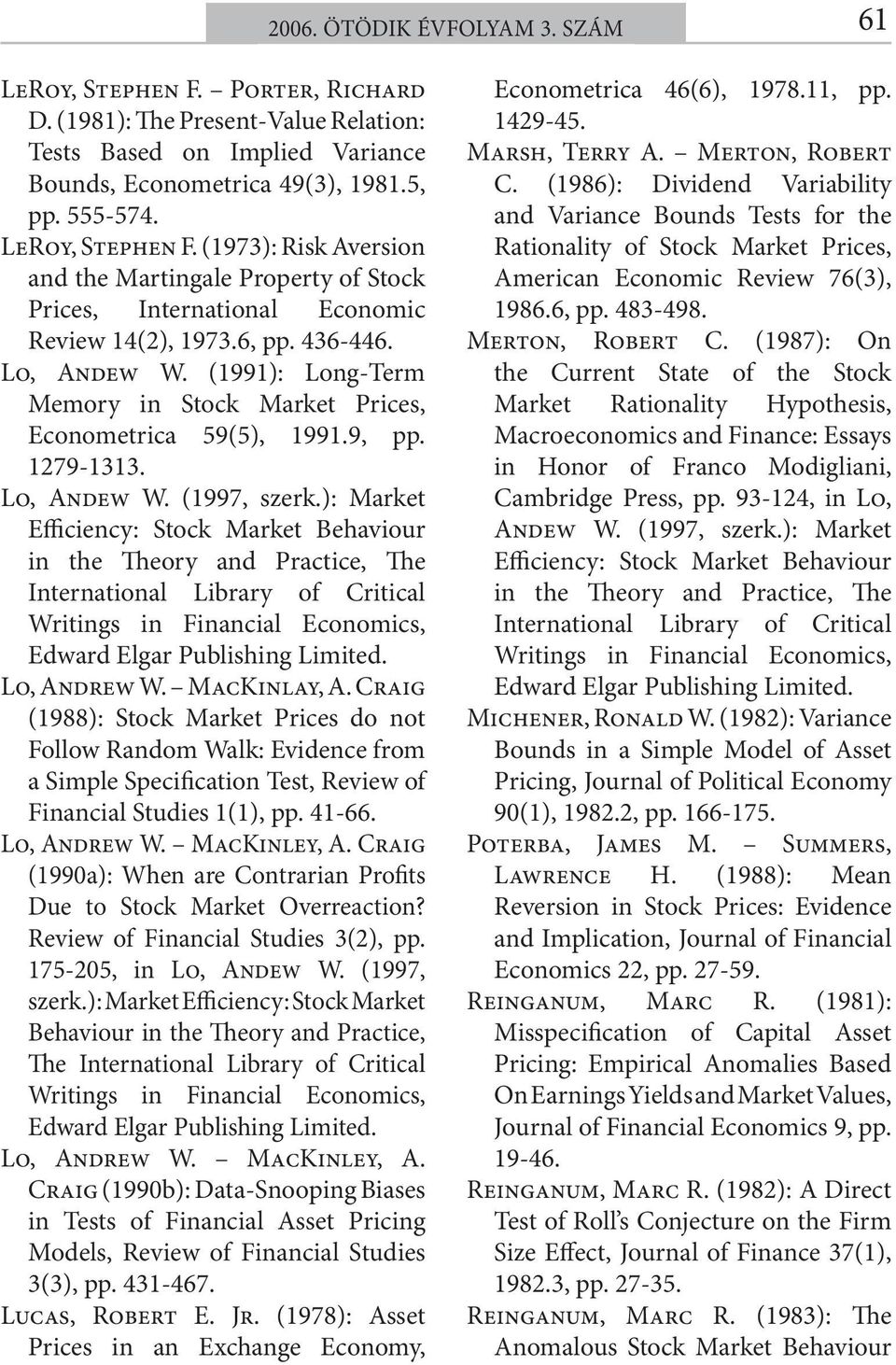 (1991): Long-Term Memory in Stock Market Prices, Econometrica 59(5), 1991.9, pp. 1279-1313. Lo, Andew W. (1997, szerk.