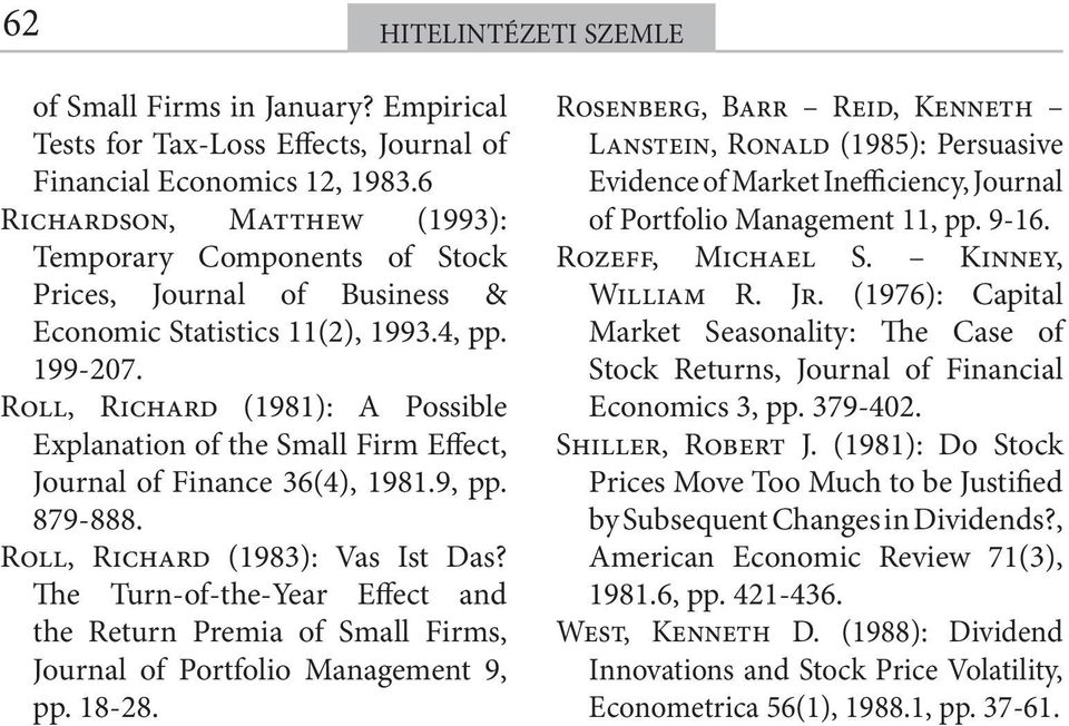 Roll, Richard (1981): A Possible Explanation of the Small Firm Effect, Journal of Finance 36(4), 1981.9, pp. 879-888. Roll, Richard (1983): Vas Ist Das?