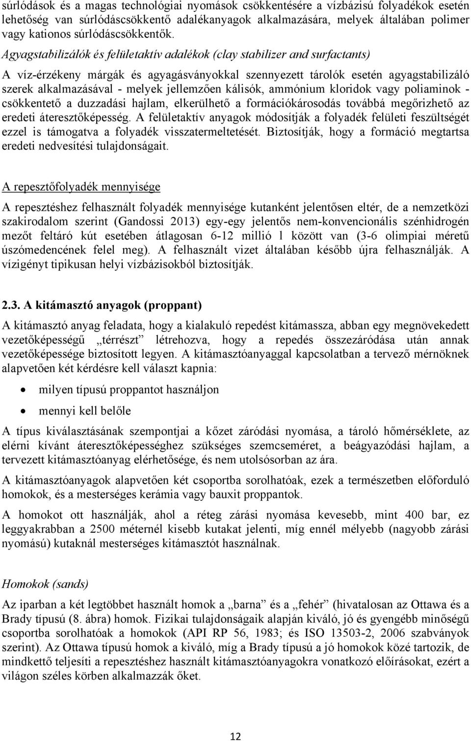 Agyagstabilizálók és felületaktív adalékok (clay stabilizer and surfactants) A víz-érzékeny márgák és agyagásványokkal szennyezett tárolók esetén agyagstabilizáló szerek alkalmazásával - melyek