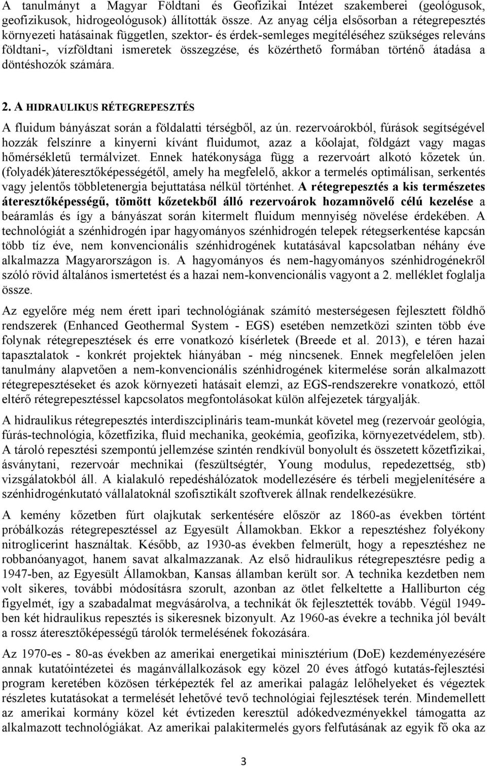 formában történő átadása a döntéshozók számára. 2. A HIDRAULIKUS RÉTEGREPESZTÉS A fluidum bányászat során a földalatti térségből, az ún.