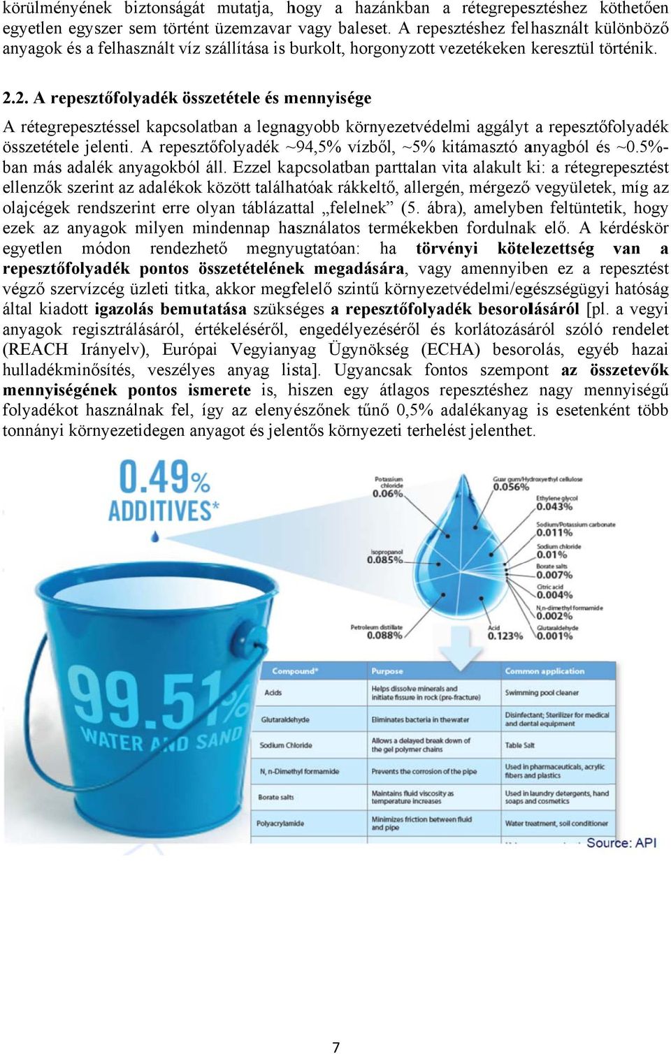 2. A repesztőfolyadék összetétele és mennyisége A rétegrepesztéssel kapcsolatban a legnagyobb környezetvédelmi aggályt a repesztőfolyadék összetétele jelenti.