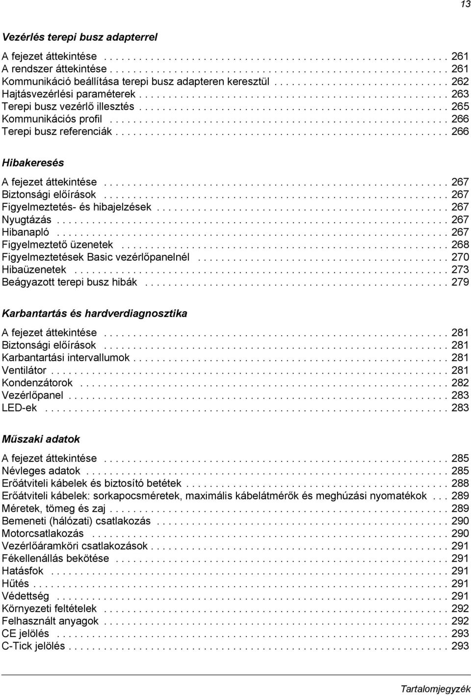 .................................................... 263 Terepi busz vezérlő illesztés..................................................... 265 Kommunikációs profil.......................................................... 266 Terepi busz referenciák.