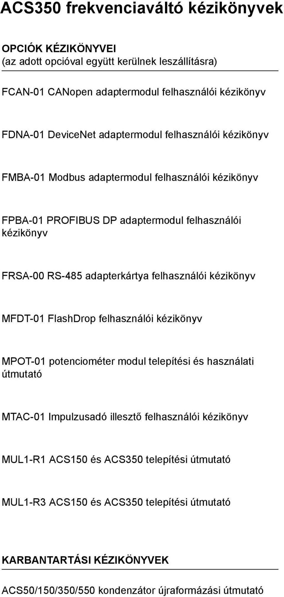 adapterkártya felhasználói kézikönyv MFDT-01 FlashDrop felhasználói kézikönyv MPOT-01 potenciométer modul telepítési és használati útmutató MTAC-01 Impulzusadó illesztő