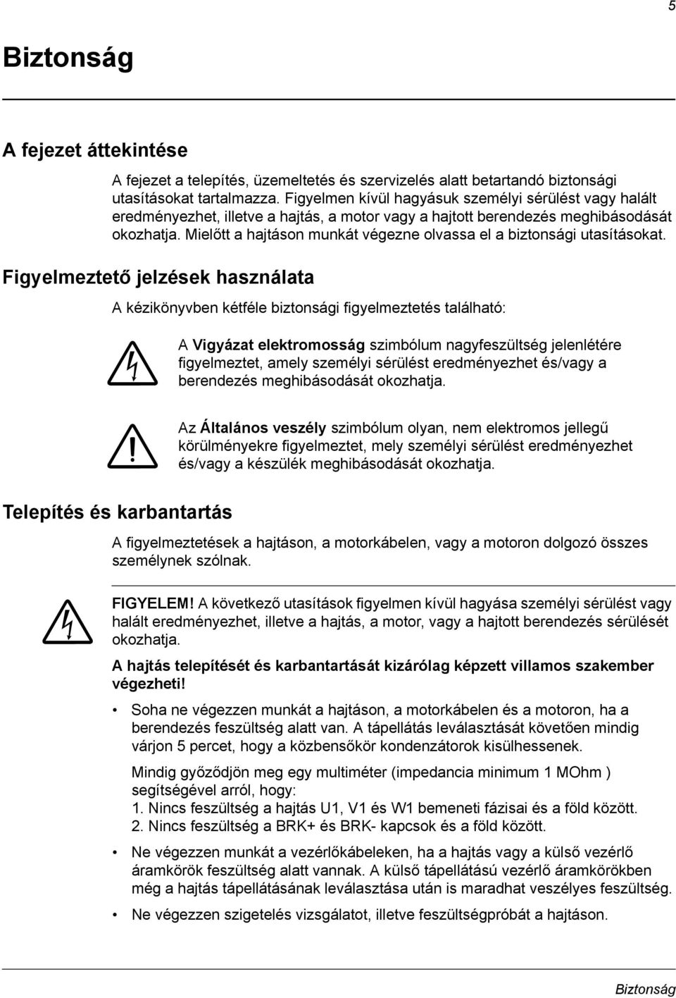 Mielőtt a hajtáson munkát végezne olvassa el a biztonsági utasításokat.