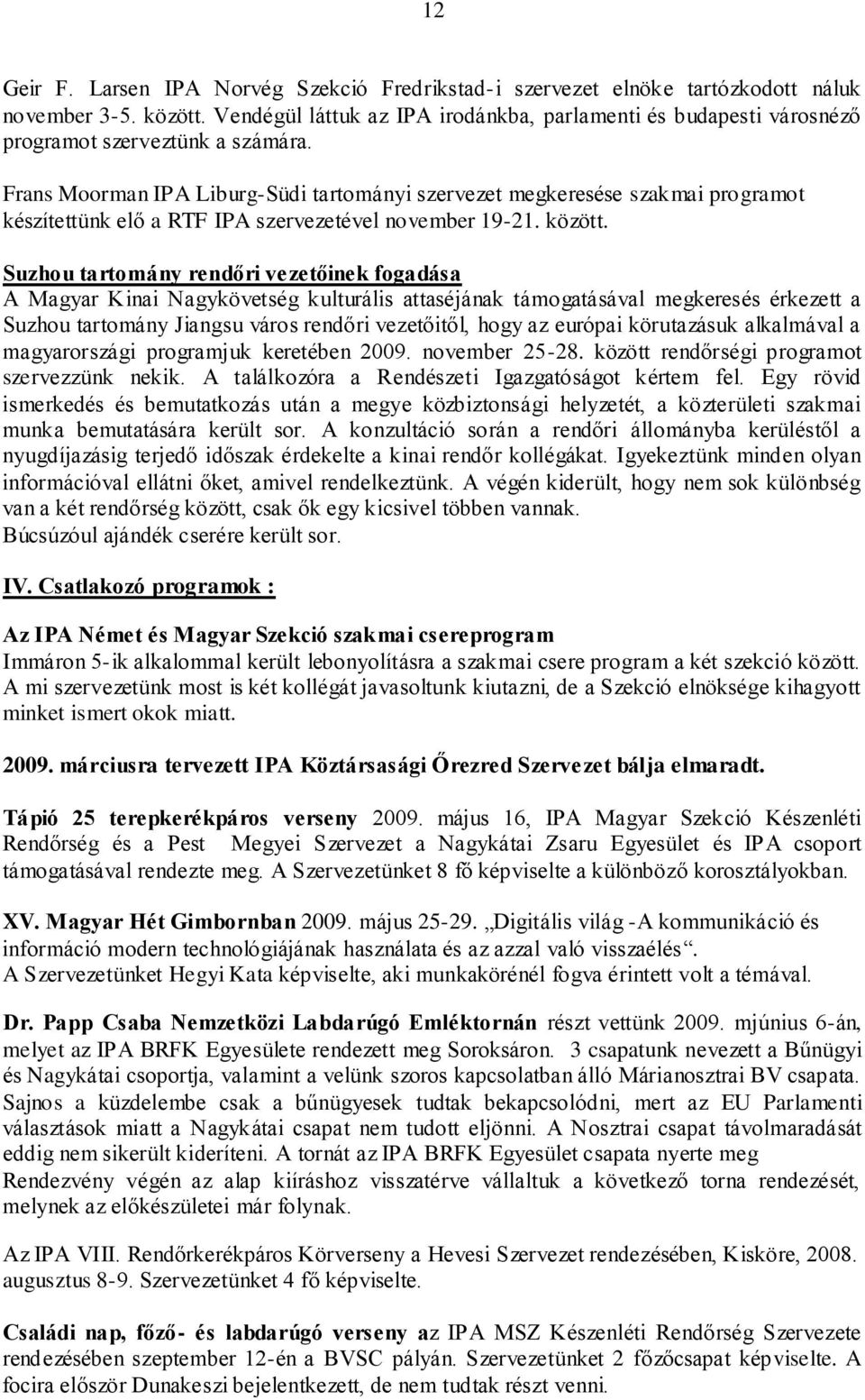 Frans Moorman IPA Liburg-Südi tartományi szervezet megkeresése szakmai programot készítettünk elő a RTF IPA szervezetével november 19-21. között.