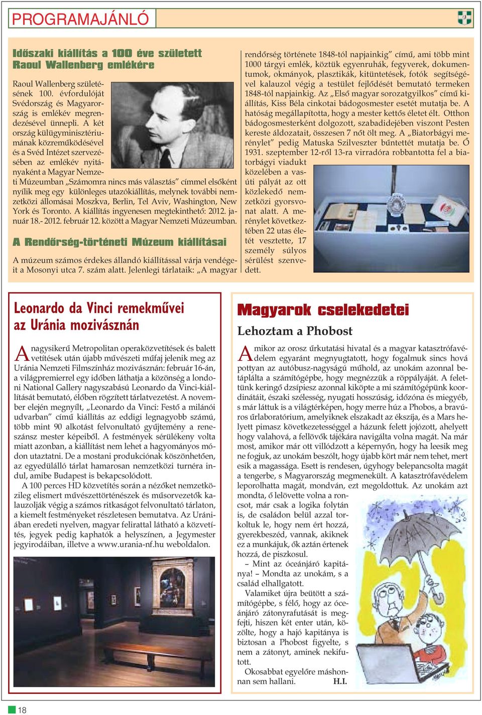 különleges utazókiállítás, melynek további nemzetközi állomásai Moszkva, Berlin, Tel Aviv, Washington, New York és Toronto. A kiállítás ingyenesen megtekinthetõ: 2012. január 18.- 2012. február 12.