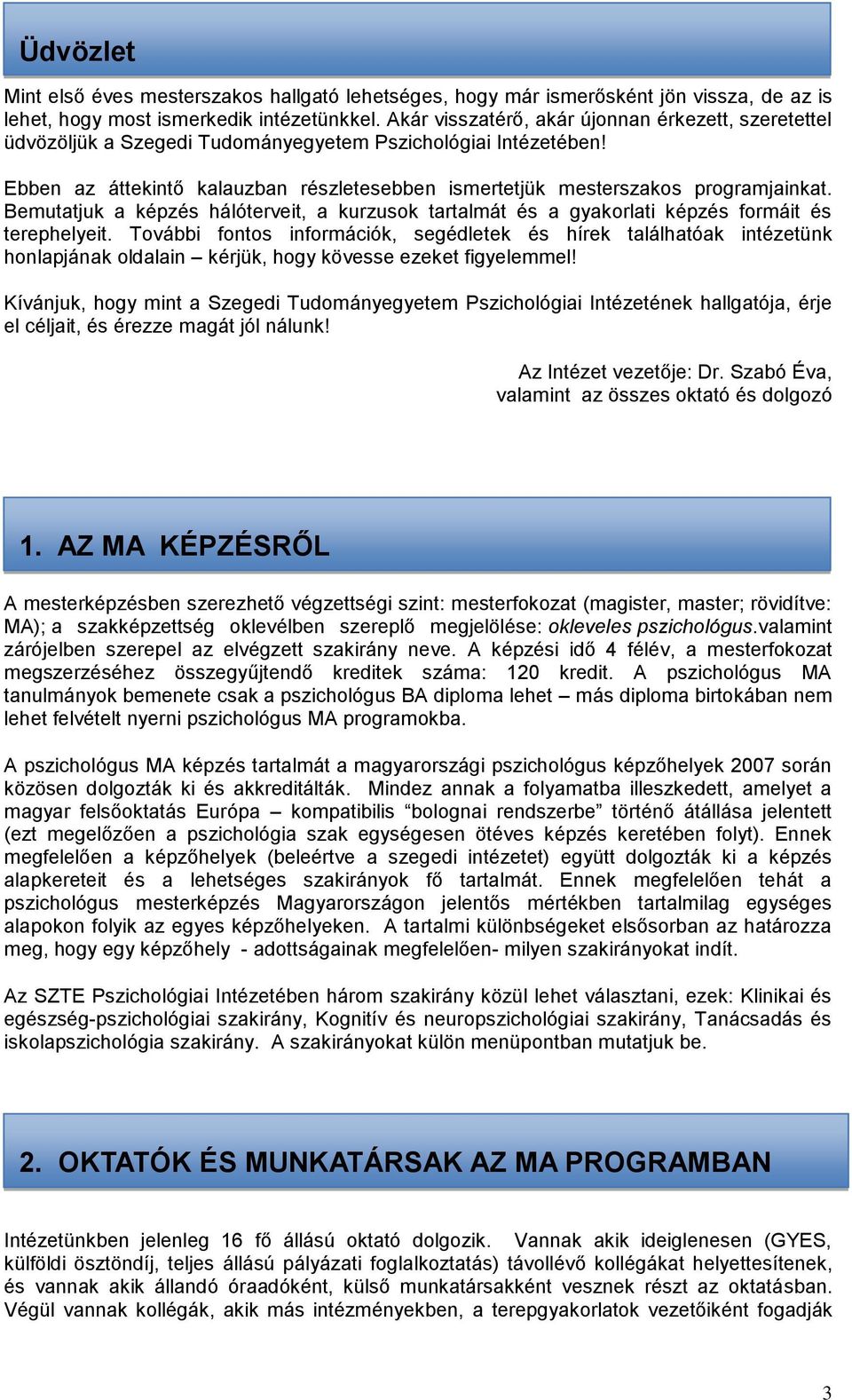 Bemutatjuk a képzés hálóterveit, a kurzusok tartalmát és a gyakorlati képzés formáit és terephelyeit.