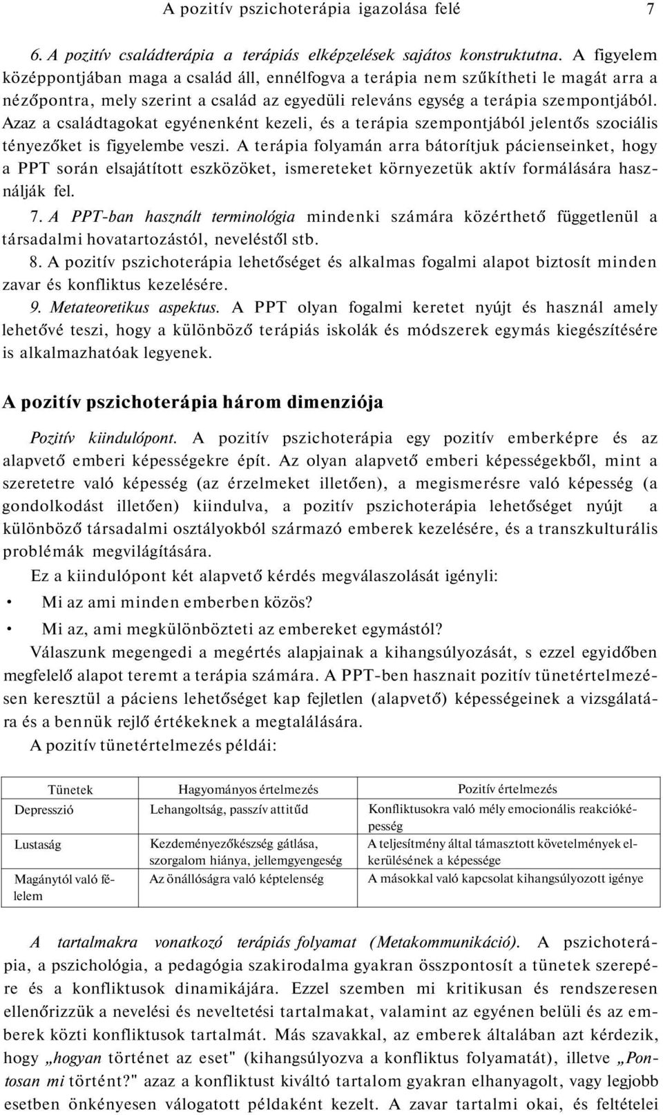 Azaz a családtagokat egyénenként kezeli, és a terápia szempontjából jelentős szociális tényezőket is figyelembe veszi.