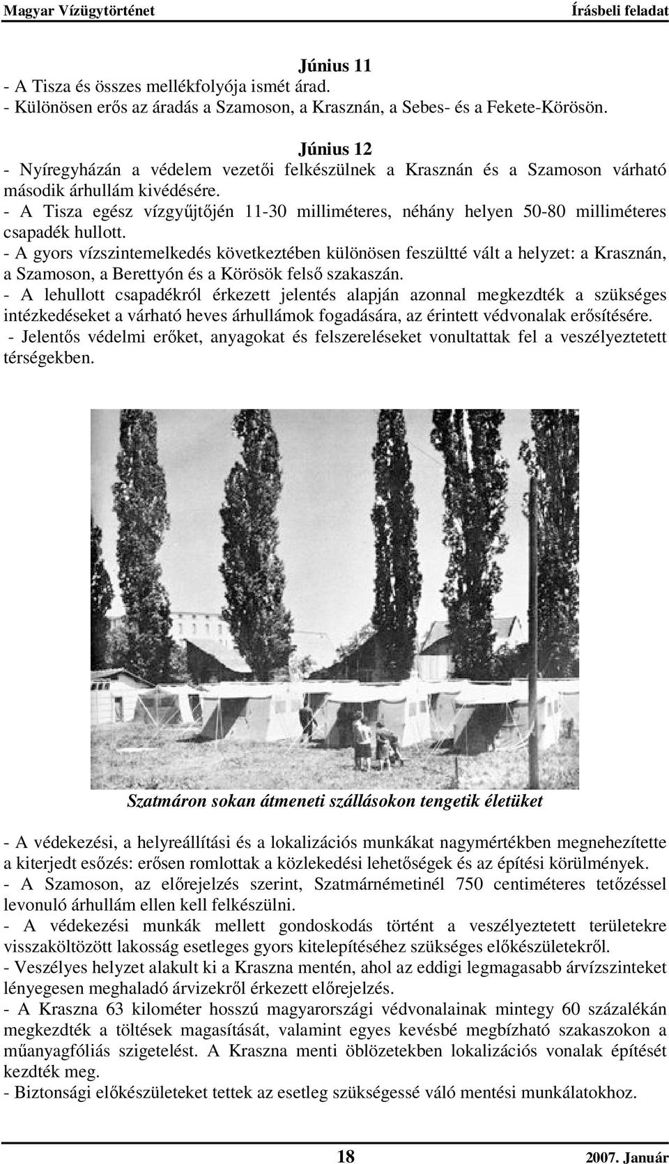 - A Tisza egész vízgyűjtőjén 11-30 milliméteres, néhány helyen 50-80 milliméteres csapadék hullott.