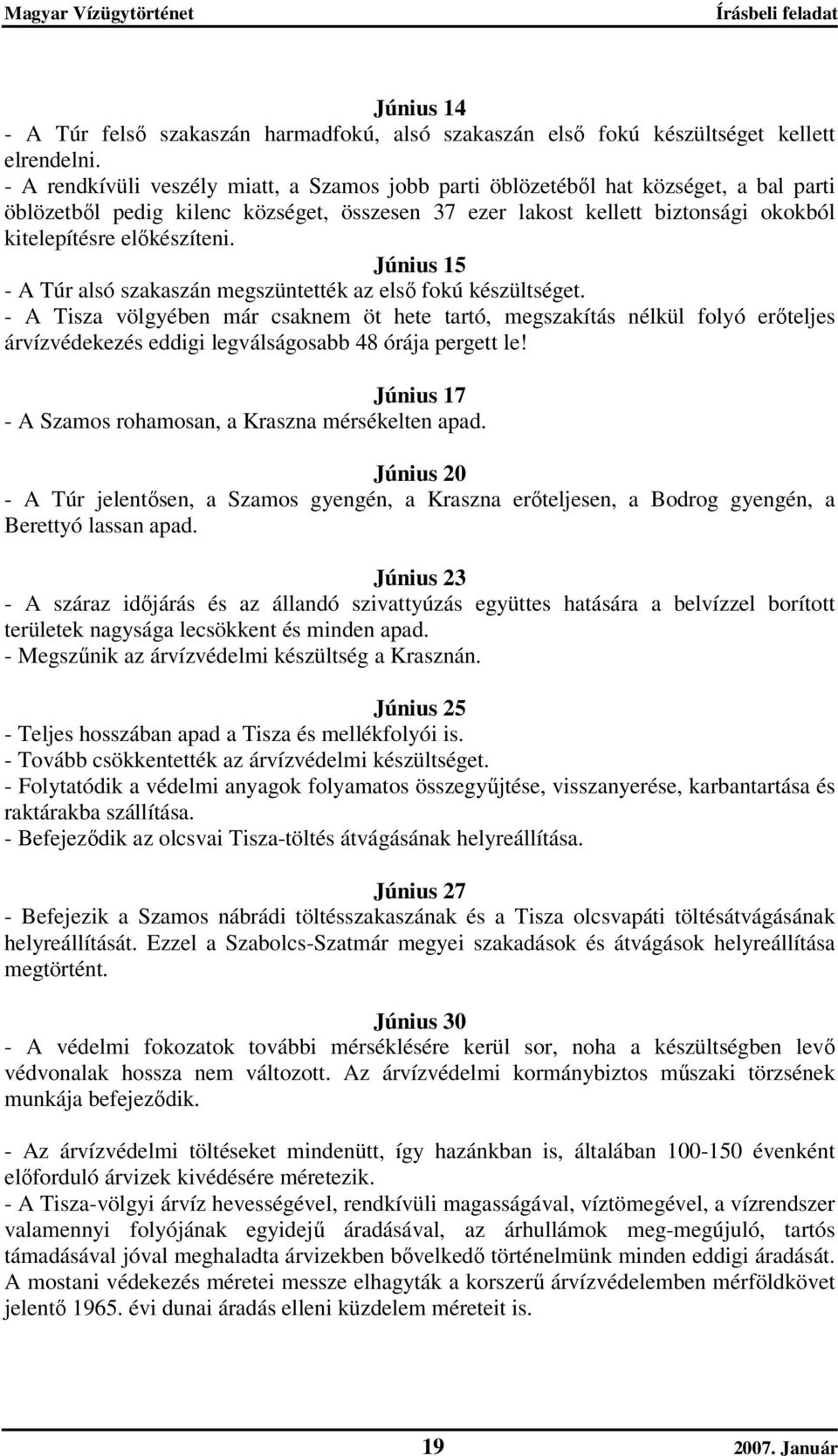 Június 15 - A Túr alsó szakaszán megszüntették az első fokú készültséget.