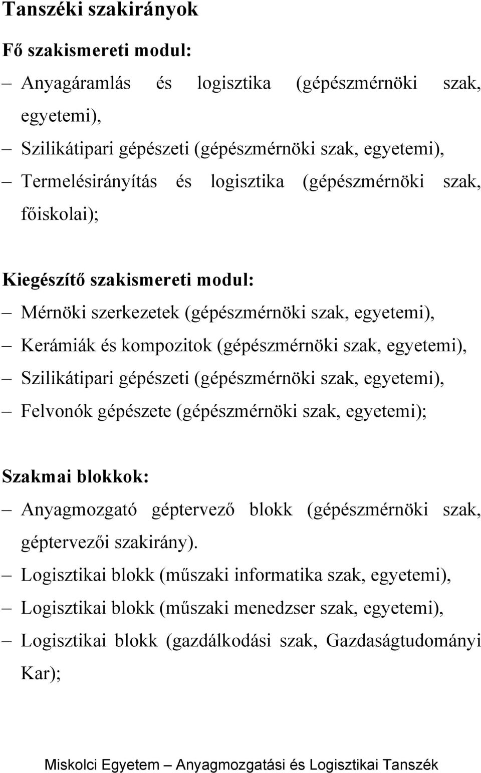 Szilikátipari gépészeti (gépészmérnöki szak, egyetemi), Felvonók gépészete (gépészmérnöki szak, egyetemi); Szakmai blokkok: Anyagmozgató géptervező blokk (gépészmérnöki szak,