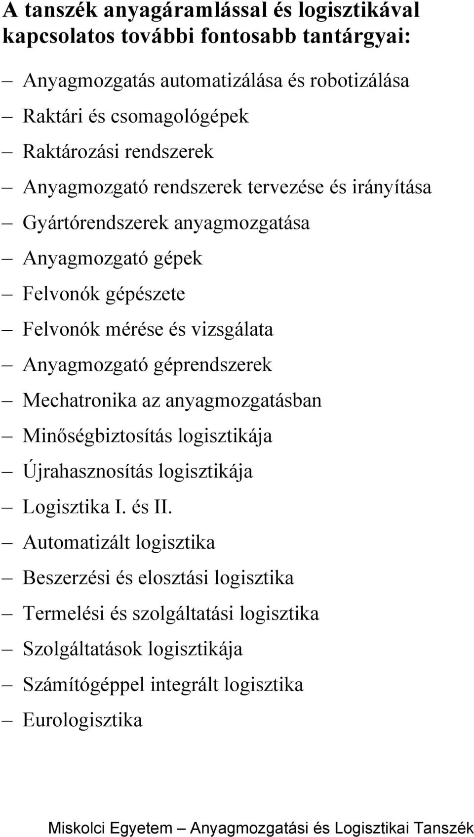 vizsgálata Anyagmozgató géprendszerek Mechatronika az anyagmozgatásban Minőségbiztosítás logisztikája Újrahasznosítás logisztikája Logisztika I. és II.