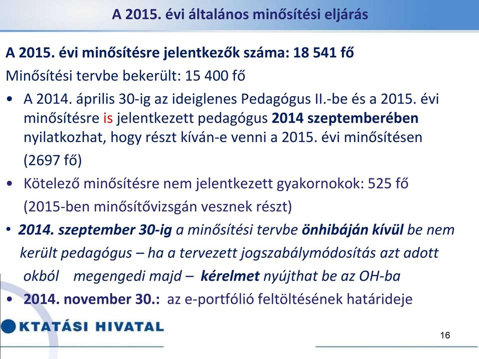évi minősítésen (2697 fő) Kötelező minősítésre nem jelentkezett gyakornokok: 525 fő (2015-ben minősítővizsgán vesznek részt) 2014.